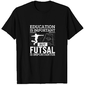 Discover Futsal Player Education Is Important Funny Futsal T Shirts