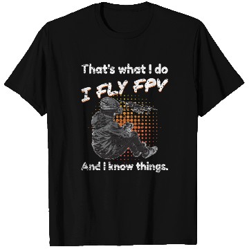 Discover Drone I Fly FPV And I Know Things T Shirts
