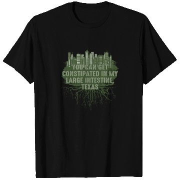 Discover Constipated in My Large Intestine Texas Pun Guadal T Shirts