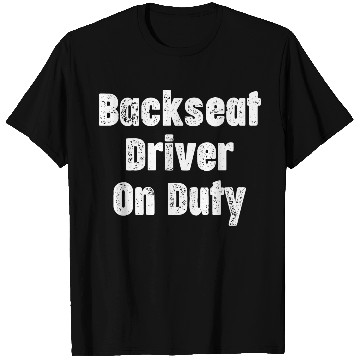 Discover Backseat Driver Because Sometimes You Need T Shirts