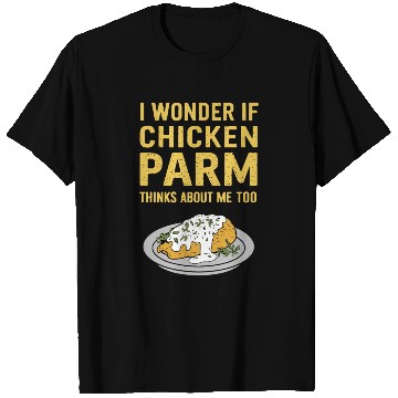 Discover I Wonder If Chicken Parm Thinks About Me Too T Shirts