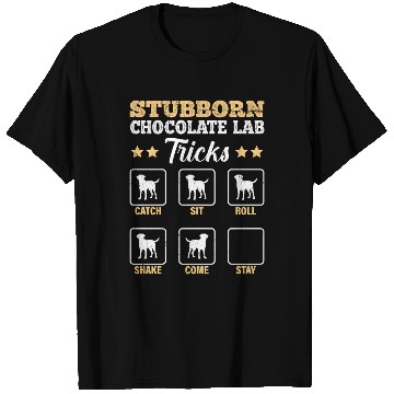 Discover Labrador STUBBORN CHOCOLATE LAB TRICKS T Shirts