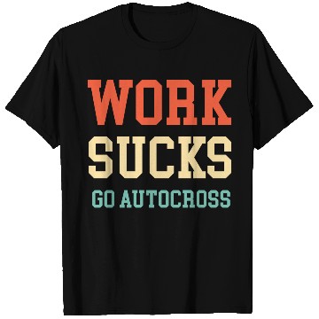 Discover Work Sucks Go Autocross Funny Engines Mechanic T Shirts