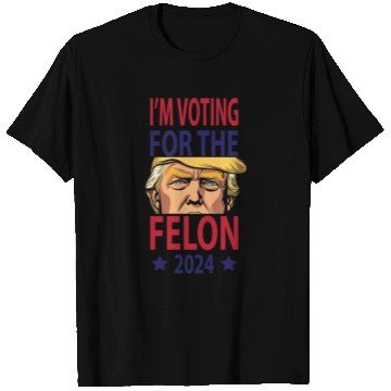 Discover I'm Voting For The Felon Trump 2024 T Shirts