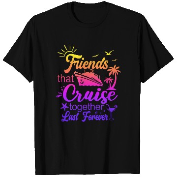 Discover friends that cruise together last forever T Shirts