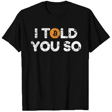 Discover I Told You So Bitcoin Crypto BTC T Shirts