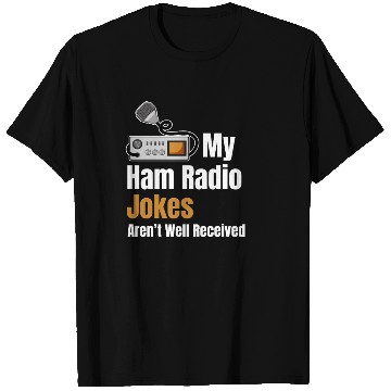 Discover My Ham Radio Jokes Aren't Well Received Antenna T Shirts