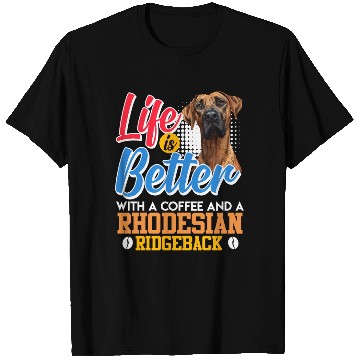 Discover Ridgeback Dog LIFE IS BETTER WITH COFFEE AND A T Shirts