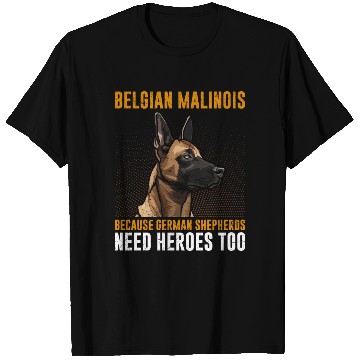 Discover BELGIAN MALINOIS GERMAN SHEPHERDS NEED HEROS TOO T Shirts