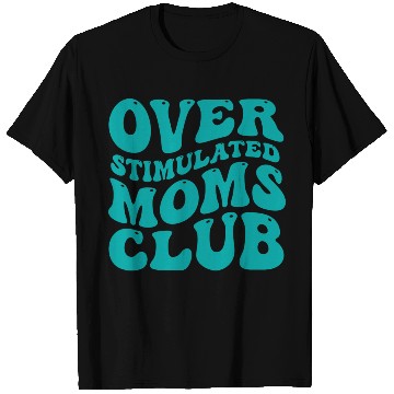 Discover over stimulated moms club T Shirts