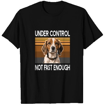 Discover beagle Under control Not fast enough T Shirts