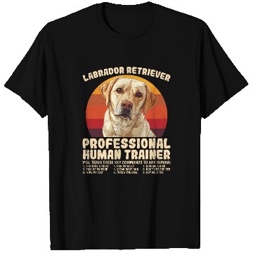 Discover LABRADOR RETRIEVER PROFESSIONAL HUMAN TRAINER T Shirts