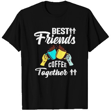 Discover Best Friend Coffee Together - Friendship Day T Shirts
