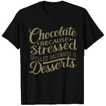 Discover Chocolate desserts stress funny dessert quote T Shirts