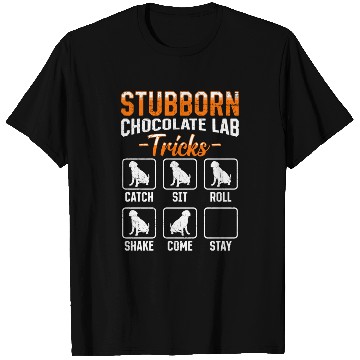 Discover Labrador STUBBORN CHOCOLATE LAB TRICKS T Shirts