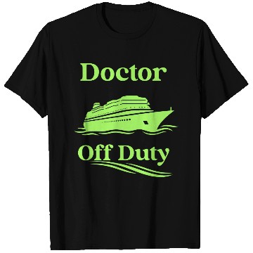 Discover Doctor Off Duty cruise-T Shirts