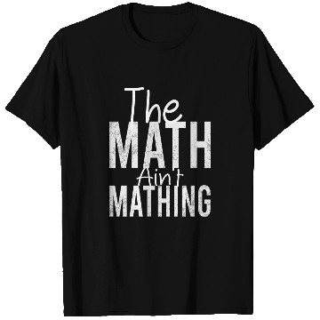 Discover THE Math Ain't Mathing Funny Math Teacher T Shirts