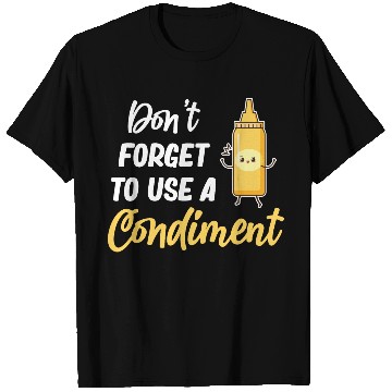 Discover Don't Forget To Use A Condiment Mustard Ketchup T Shirts