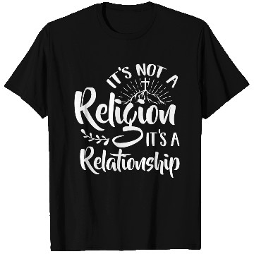 Discover Its Not a Religion its Relationship Christian Text T Shirts