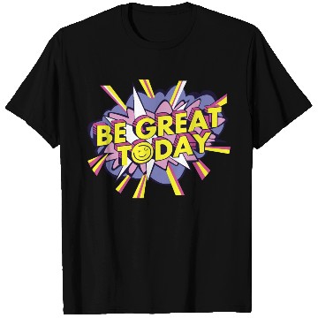 Discover Be Great Today T Shirts