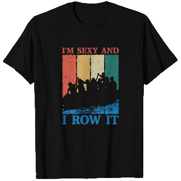 Discover I'm Sexy And I Row It Rafting White Water T Shirts