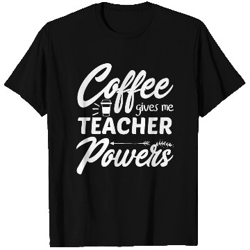 Discover coffee gives me teacher powers funny T Shirts