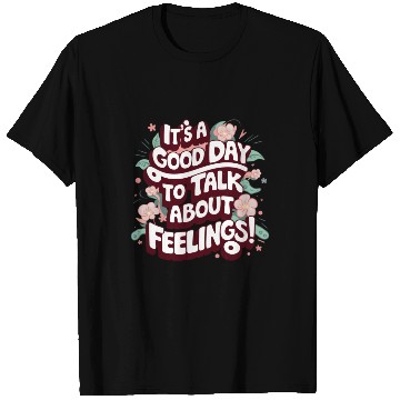 Discover It's A Good Day To Talk About Feelings T Shirts