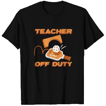 Discover Teacher Off Duty Teacher Pickleball T Shirts