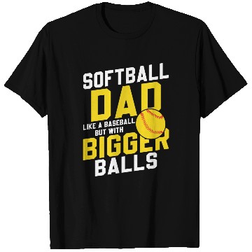 Discover Bigger Balls Softball Dad Funny Daddy Father's Day T Shirts