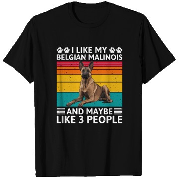 Discover Vintage LIKE MY BELGIAN MALINOIS AND MAYBE 3 T Shirts