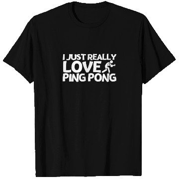 Discover Ping Pong Player I Just Really Love Ping Pong T Shirts