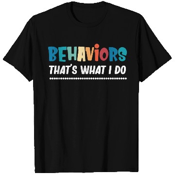 Discover Behaviors That's What I Do Analyst Neurodiversity T Shirts