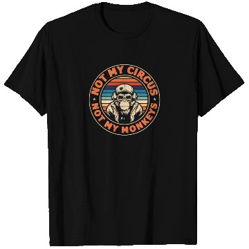 Discover Not my Circus, not my Monkeys! Funny Animal Monkey T Shirts