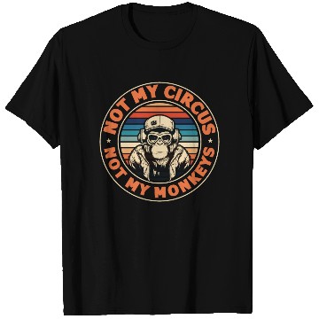 Discover Not my Circus, not my Monkeys! Funny Animal Monkey T Shirts