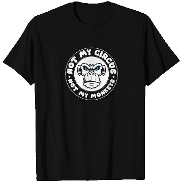 Discover Not my Circus, not my Monkeys! Funny Animal Monkey T Shirts