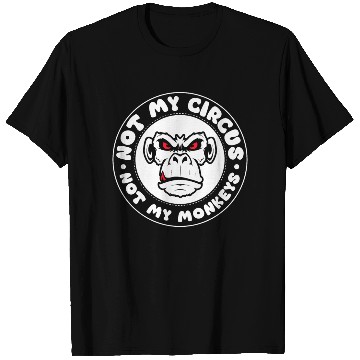 Discover Not my Circus, not my Monkeys! Funny Animal Monkey T Shirts