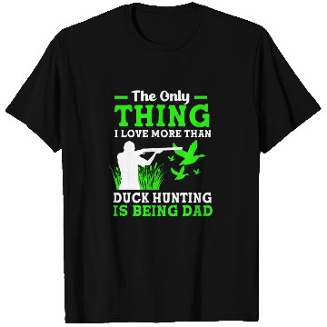 Discover Duck Hunter Dad I Love More Than Duck Hunting T Shirts