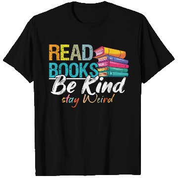 Discover Read Books Be Kind Stay Weird Booklover and Book T Shirts