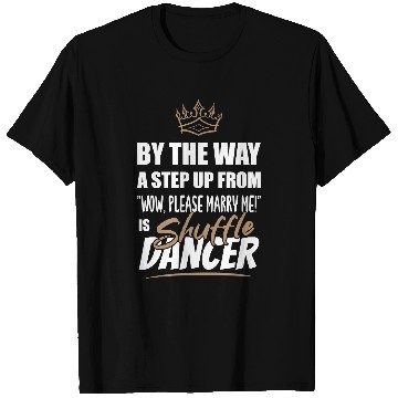 Discover Shuffle Dancer / Dance Teacher is the best. T Shirts