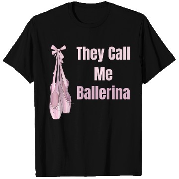 Discover They Call Me Ballerina Ballet Girl Theatrical T Shirts