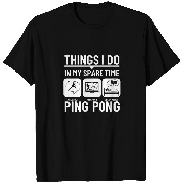 Discover Ping Pong Things I Do In My Spare Time Funny Ping T Shirts