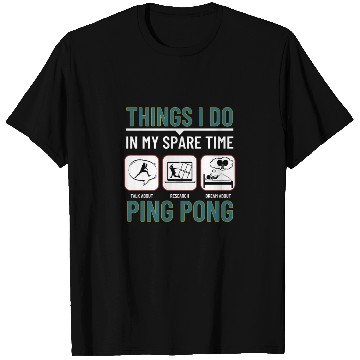 Discover Ping Pong Things I Do In My Spare Time Funny Ping T Shirts