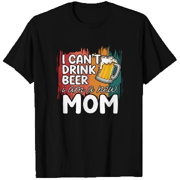 Discover Mom summer T Shirts gift | new mom can't drink beer