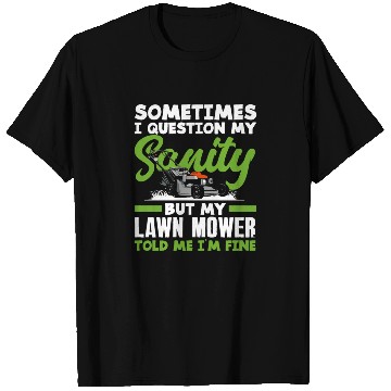 Discover Landscaper Gardener Sanity Lawn Mower T Shirts