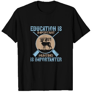 Discover Education Important But Hunting Importanter Funny T Shirts