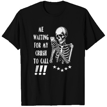 Discover me waiting for my crush to call T Shirts