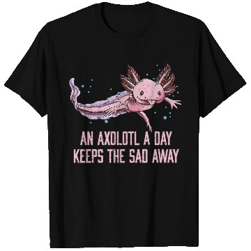 Discover Axolotl a Day Keeps the Sad Away Funny Salamander T Shirts