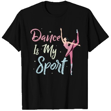 Discover Dance Is My Sport Ballerina Ballet T Shirts