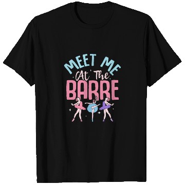 Discover Meet Me At The Barre Ballet Ballerina T Shirts