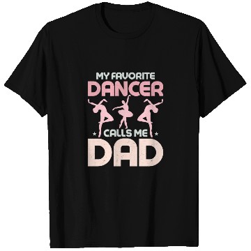 Discover My Favorite Dancer Calls Me Dad Ballerina Ballet T Shirts